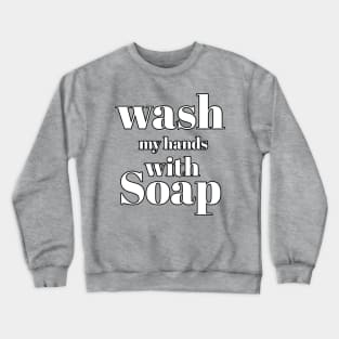 Wash my hands with soap Crewneck Sweatshirt